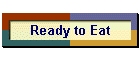 Ready to Eat