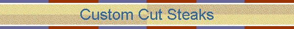Custom Cut Steaks